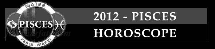 2012 Pisces Horoscope