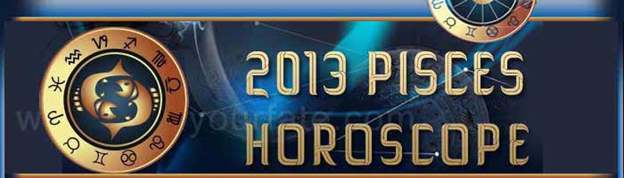  2013 Pisces Horoscope