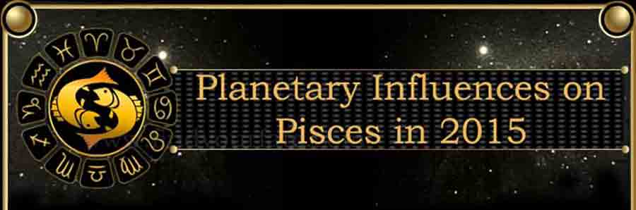  2015 Pisces planetary influences