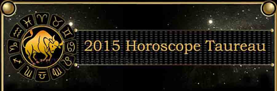  2015 Taureau Horoscopee