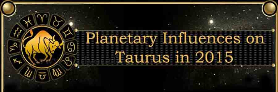  2015 Taurus planetary influences