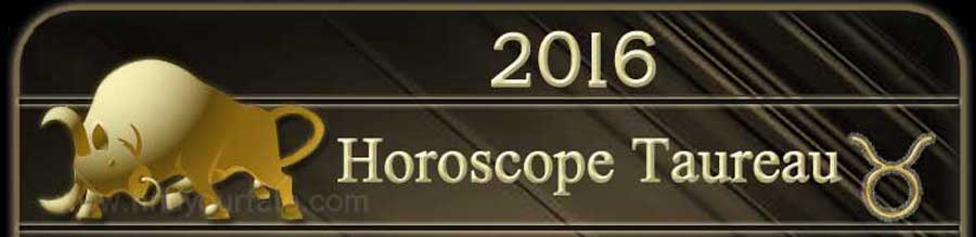  2016 Taureau Horoscopee