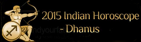  2015 Dhanus Horoscopes